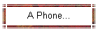 A Phone...