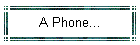 A Phone...