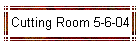 Cutting Room 5-6-04