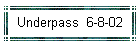 Underpass  6-8-02