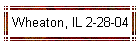 Wheaton, IL 2-28-04